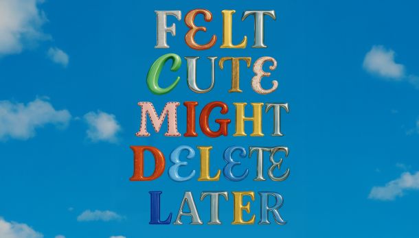 Felt Cute, Might Delete Later