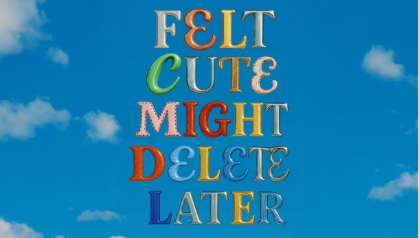 Felt Cute, Might Delete Later